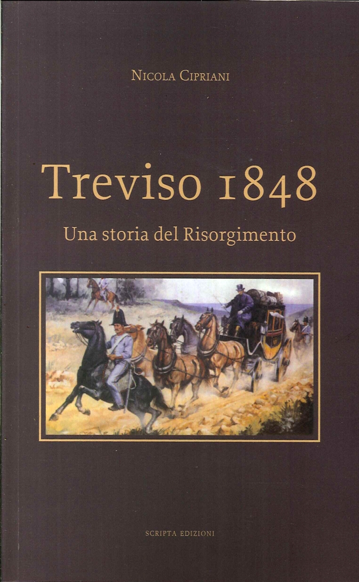 Treviso 1848. Una storia del Risorgimento. Treviso 1848. Una storia del Risorgimento.