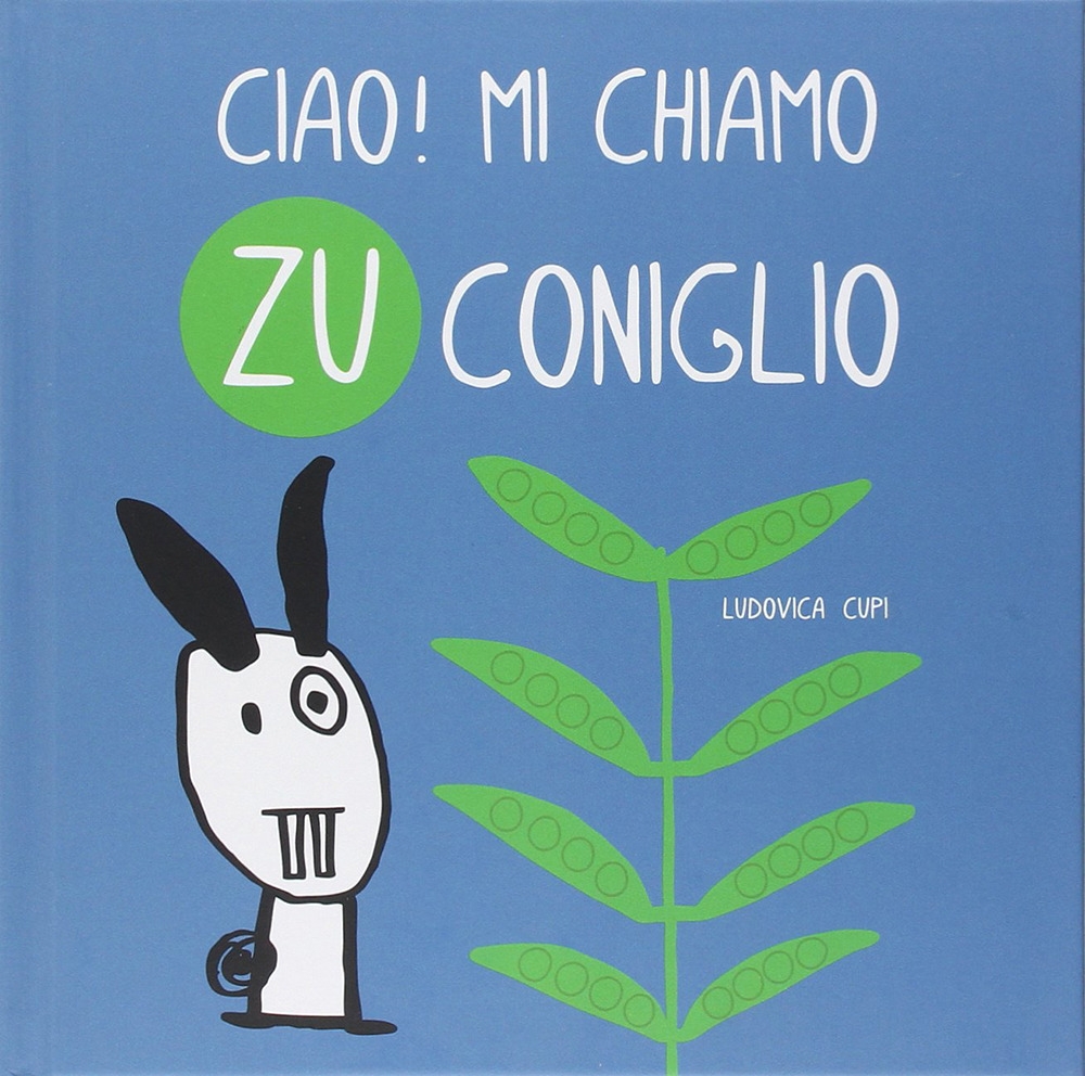 Ciao! Mi chiamo Zu Coniglio. Ediz. illustrata Ciao! Mi chiamo Zu Coniglio. Ediz. illustrata
