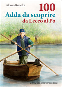 100 Adda da scoprire da Lecco al Po 100 Adda da scoprire da Lecco al Po