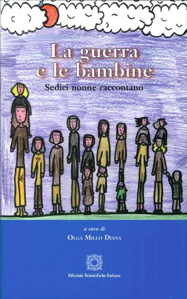 La guerra e le bambine. Sedici nonne raccontano La guerra e le bambine. Sedici nonne raccontano