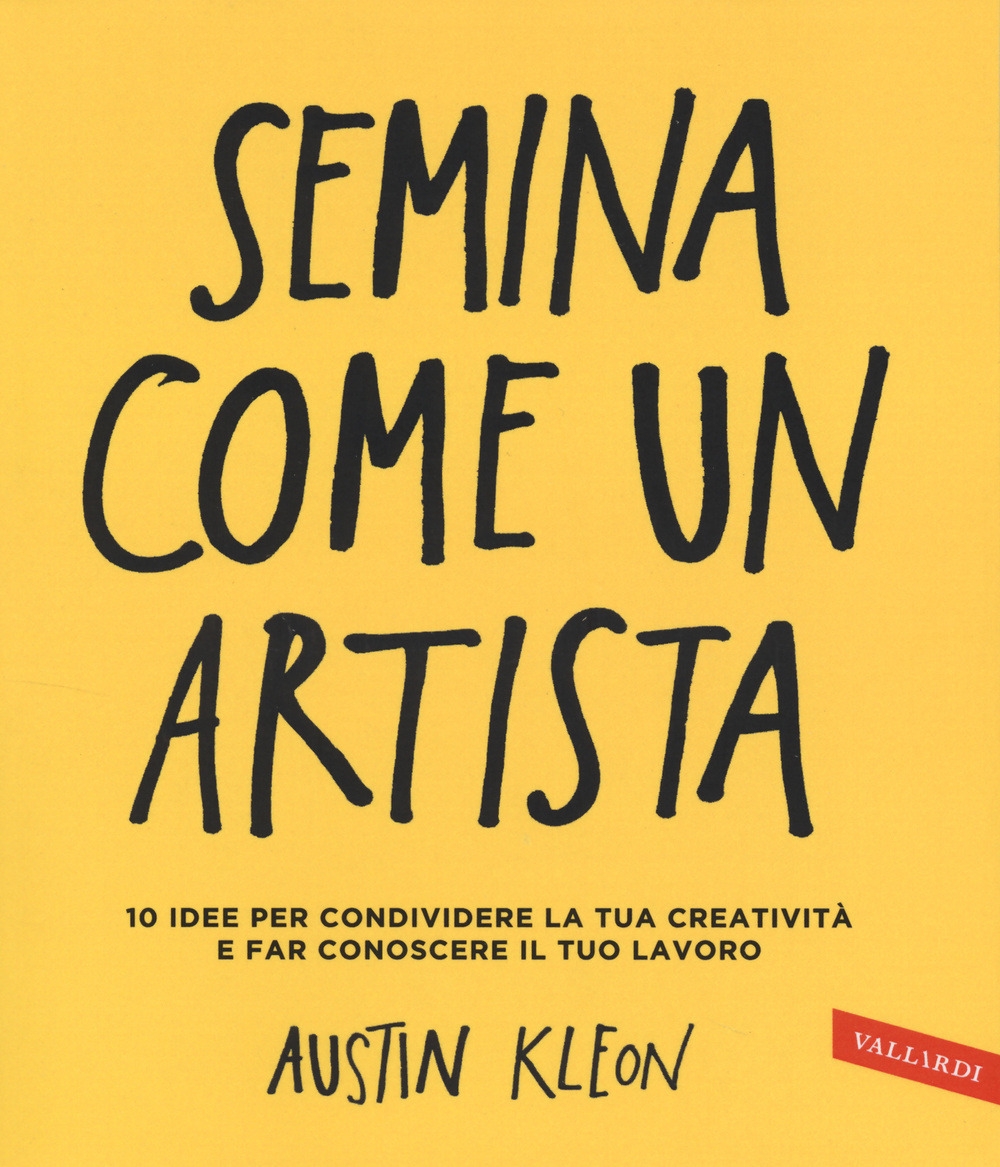 Semina come un artista. 10 idee per condividere la tua creatività e far conoscere il tuo lavoro Semina come un artista. 10 idee per condividere la tua creatività e far conoscere il tuo lavoro