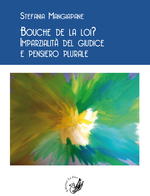 Bouche De la Loi? Imparzialità del Giudice e Pensiero Plurale Bouche De la Loi? Imparzialità del Giudice e Pensiero Plurale