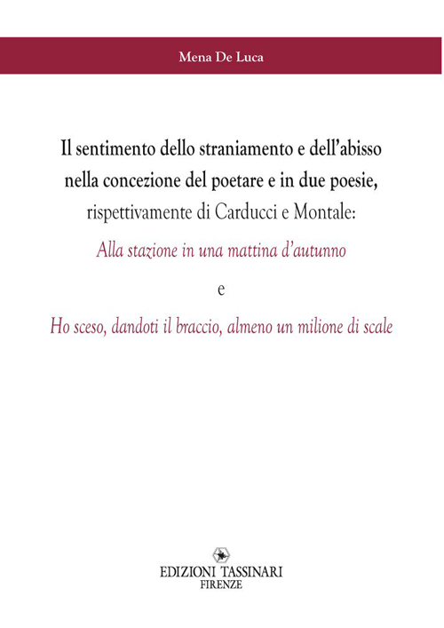 Il sentimento dello straniamento e dell'abisso nella concezione del poetare e in due poesie, rispettivamente di Carducci e Montale Il sentimento dello straniamento e dell'abisso nella concezione del poetare e in due poesie, rispettivamente di Carducci e Montale
