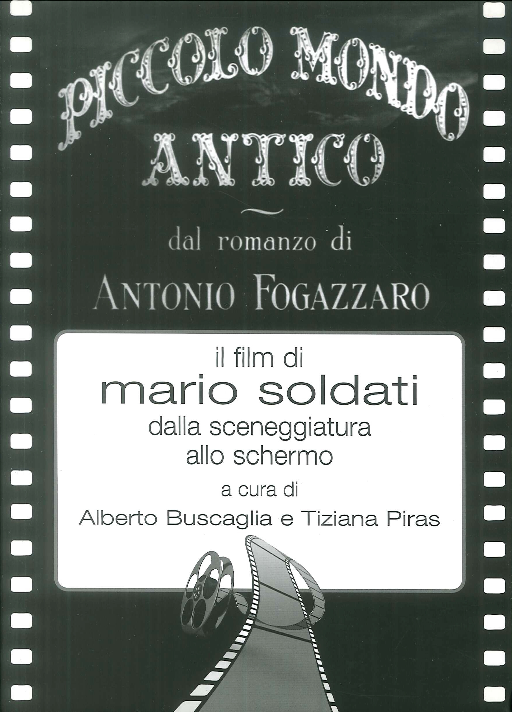 Piccolo mondo antico dal romanzo di Antonio Fogazzaro il film di Mario Soldati dalla sceneggiatura allo schermo. Piccolo mondo antico dal romanzo di Antonio Fogazzaro il film di Mario Soldati dalla sceneggiatura allo schermo.