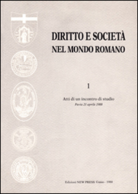 Diritto e società nel mondo romano. Atti dell'Incontro di studio (Pavia, 21 aprile 1988) Diritto e società nel mondo romano. Atti dell'Incontro di studio (Pavia, 21 aprile 1988)