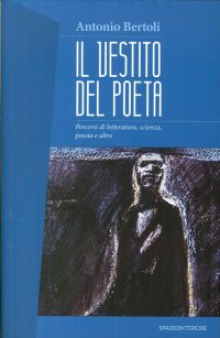 Il Vestito del Poeta. Percorsi di letteratura, scienza, poesia e altro