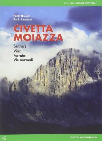 Civetta Moiazza. Sentieri, ferrate, vie normali