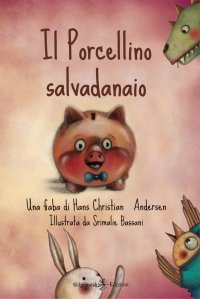 Il Porcellino Salvadanaio. Una Fiaba di Hans Christian Andersen