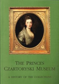The Princes Czartoryski Museum. A history of the collections