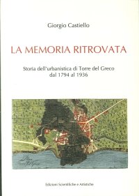 La memoria ritrovata. Storia dell'urbanistica di Torre del Greco dal 1794 al 1936
