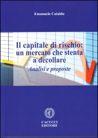 Il capitale di rischio. Un mercato che stenta a decollare. Analisi e proposte Il capitale di rischio. Un mercato che stenta a decollare. Analisi e proposte