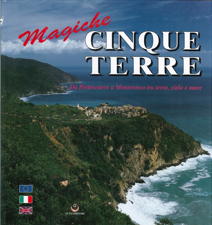 Magiche cinque terre. Da Portovenere a Monterosso tra terra, cielo e mare Magiche cinque terre. Da Portovenere a Monterosso tra terra, cielo e mare