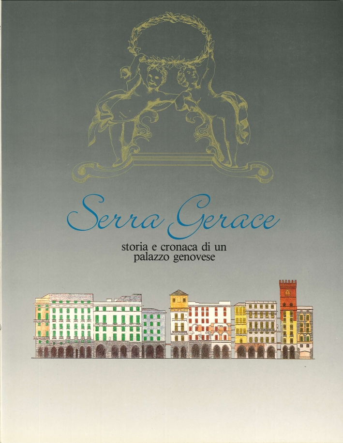 Serra Gerace. Storia e cronaca di un palazzo genovese Serra Gerace. Storia e cronaca di un palazzo genovese