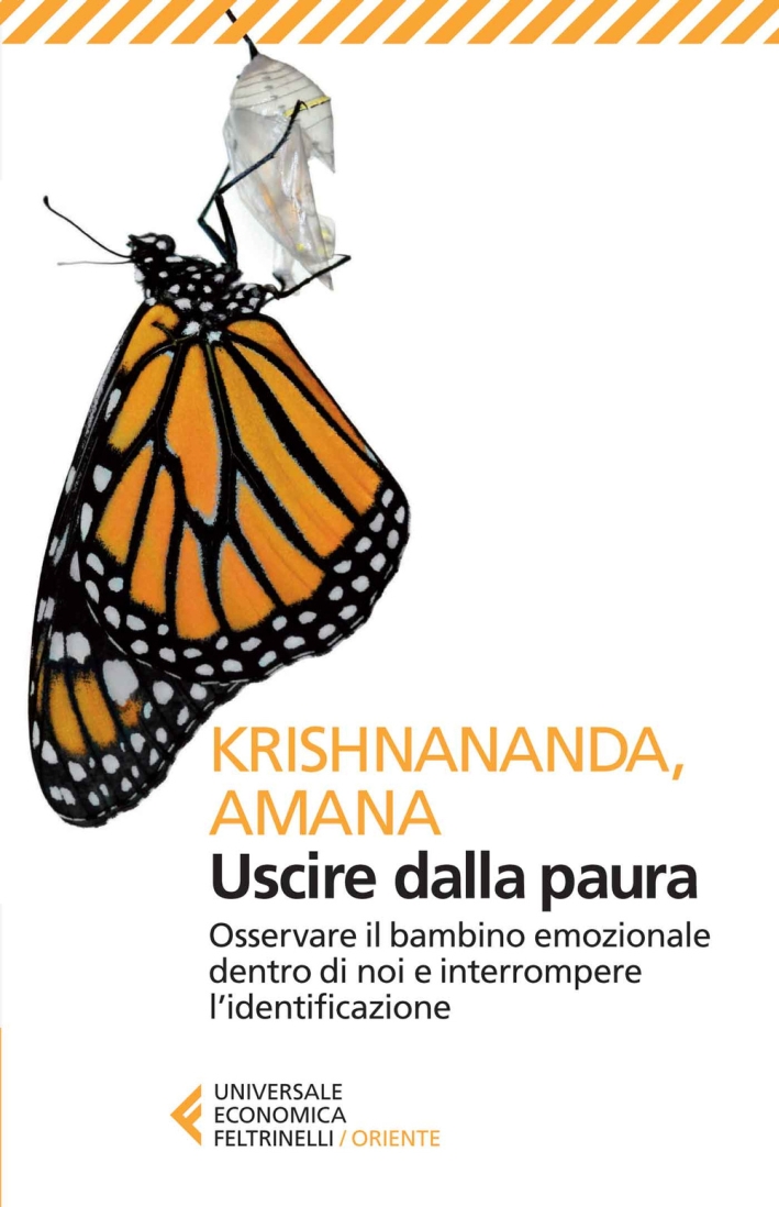 Uscire dalla paura. Osservare il bambino emozionale dentro di noi e interrompere l'identificazione Uscire dalla paura. Osservare il bambino emozionale dentro di noi e interrompere l'identificazione