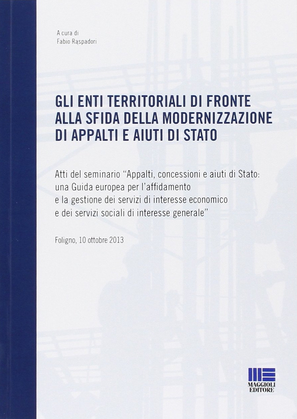 Gli enti territoriali di fronte alla sfida della modernizzazione di appalti e aiuti di stato Gli enti territoriali di fronte alla sfida della modernizzazione di appalti e aiuti di stato