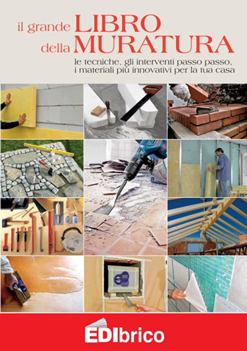 Il grande libro della muratura. Le tecniche, gli interventi passo passo, i materiali più innovativi per la tua casa Il grande libro della muratura. Le tecniche, gli interventi passo passo, i materiali più innovativi per la tua casa