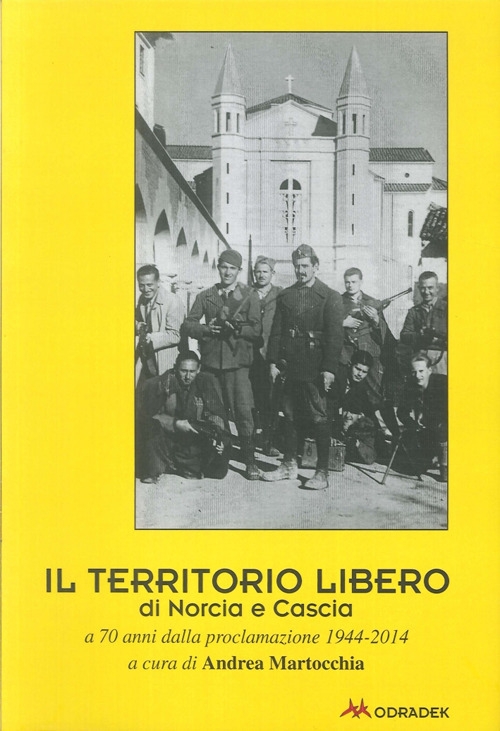 Il Territorio Libero di Norcia e Cascia a 70 Anni dalla Proclamazione 1944-2014 Il Territorio Libero di Norcia e Cascia a 70 Anni dalla Proclamazione 1944-2014