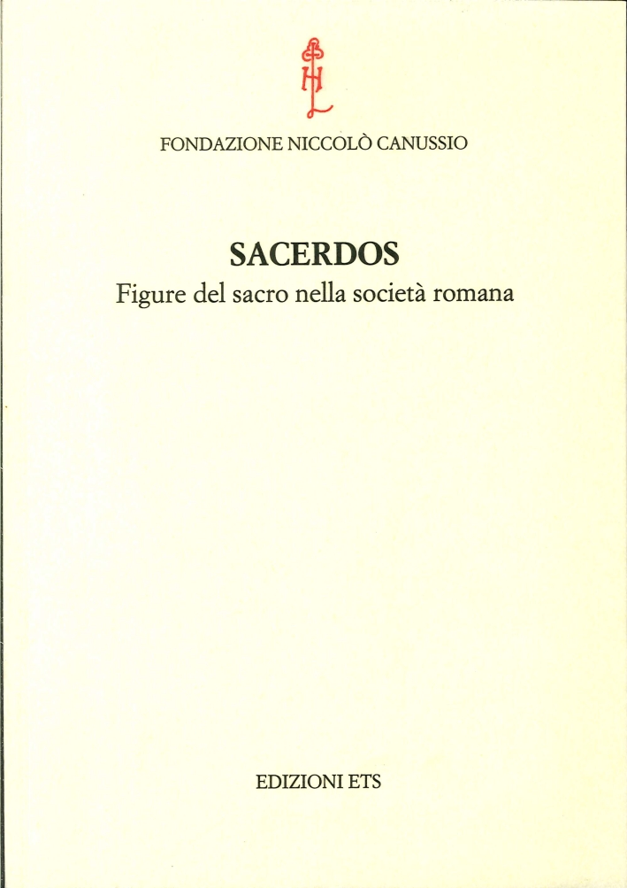 Sacerdos. Figure del sacro nella società romana Sacerdos. Figure del sacro nella società romana