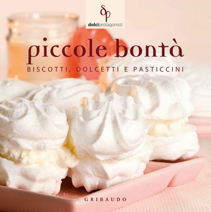 Piccole bontà. Biscotti, dolcetti e pasticcini Piccole bontà. Biscotti, dolcetti e pasticcini