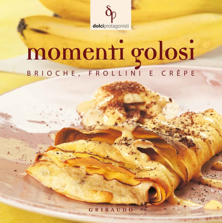 Momenti golosi. Brioche, frollini e crêpe Momenti golosi. Brioche, frollini e crêpe