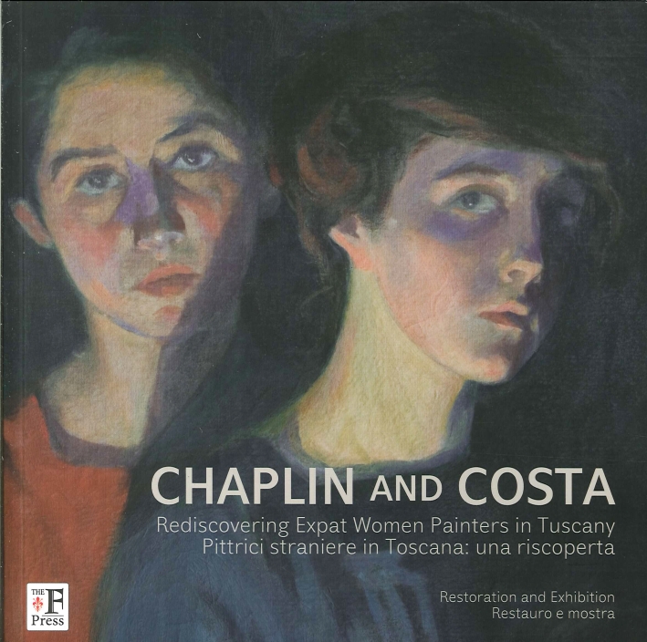 Chaplin and Costa. Pittrici Straniere in Toscana. una Riscoperta. Rediscovering Expat Women Painters in Tuscany Chaplin and Costa. Pittrici Straniere in Toscana. una Riscoperta. Rediscovering Expat Women Painters in Tuscany