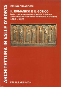 Architettura in Valle d'Aosta. Vol. 2. il Romanico e il Gotico dalla Costruzione delle Cattedrale Ottoniana alle Committenze di Ibleto e Bonifacio di Challant (1000-1420)