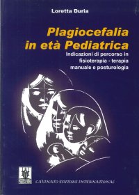 Plagiocefalia in Età Pediatrica. Indicazioni di Percorso in Fisioterapia - Terapia Manuale e Posturologia