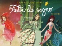 Fiabe da sogno: Cappuccetto Rosso-Biancaneve-La Sirenetta. Il grande libro puzzle