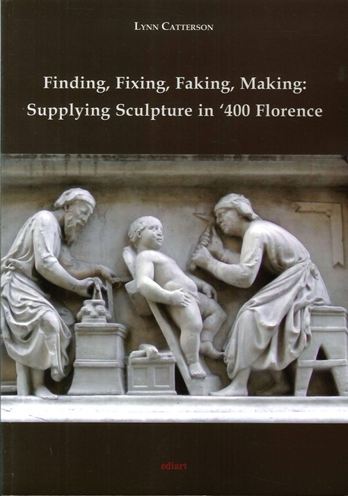 Finding, Fixing, Faking, Making. Supplying Sculpture in '400 Florence