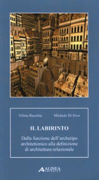 Il Labirinto. Dalla Funzione dell'Archetipo Architettonico alla Definizione di Architettura Relazionale