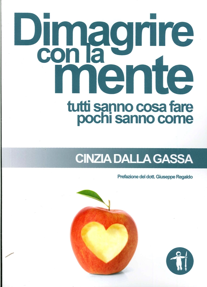 Dimagrire con la mente. Tutti sanno cosa fare pochi sanno come Dimagrire con la mente. Tutti sanno cosa fare pochi sanno come