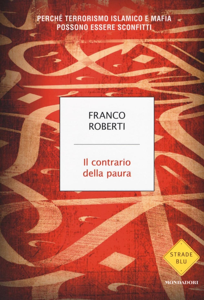 Il contrario della paura. Perché terrorismo islamico e mafia possono essere sconfitti Il contrario della paura. Perché terrorismo islamico e mafia possono essere sconfitti