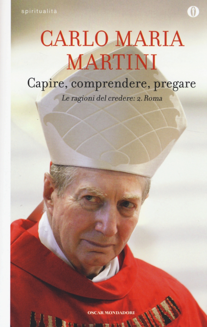 Capire, comprendere, pregare. Le ragioni del credere. Vol. 2: Roma Capire, comprendere, pregare. Le ragioni del credere. Vol. 2: Roma