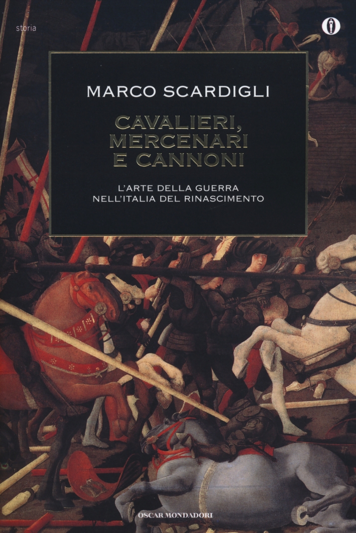 Cavalieri, mercenari e cannoni. L'arte della guerra nell'Italia del Rinascimento Cavalieri, mercenari e cannoni. L'arte della guerra nell'Italia del Rinascimento
