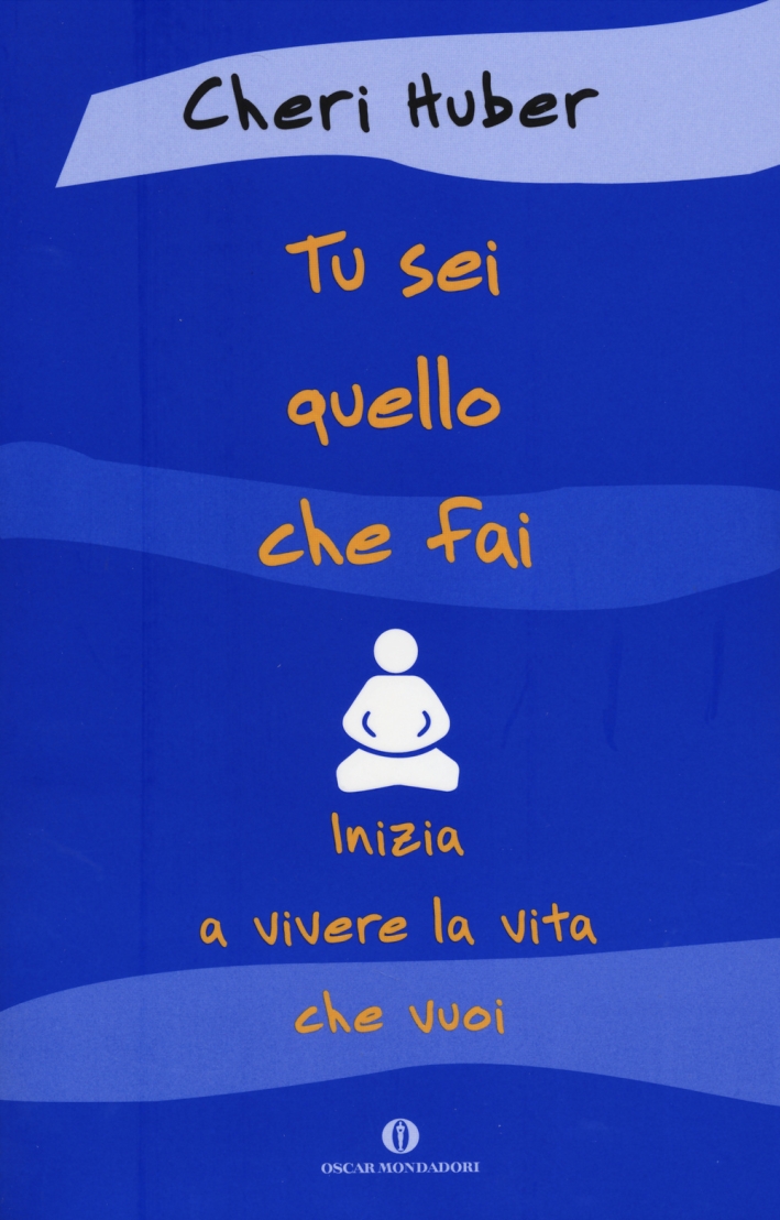 Tu sei quello che fai. Inizia a vivere la vita che vuoi Tu sei quello che fai. Inizia a vivere la vita che vuoi