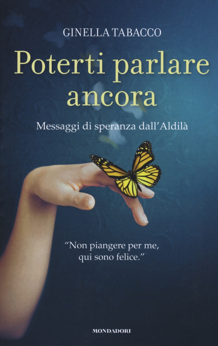Poterti parlare ancora. Messaggi di speranza dall'aldilà Poterti parlare ancora. Messaggi di speranza dall'aldilà