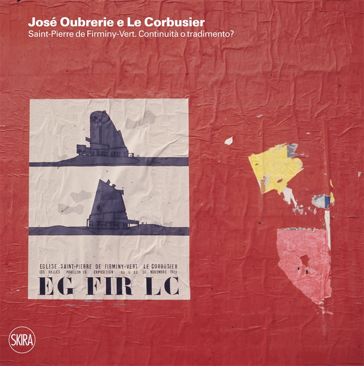 José Oubrerie e Le Corbusier. Saint-Pierre de Firminy-Vert. Continuità o tradimento? José Oubrerie e Le Corbusier. Saint-Pierre de Firminy-Vert. Continuità o tradimento?