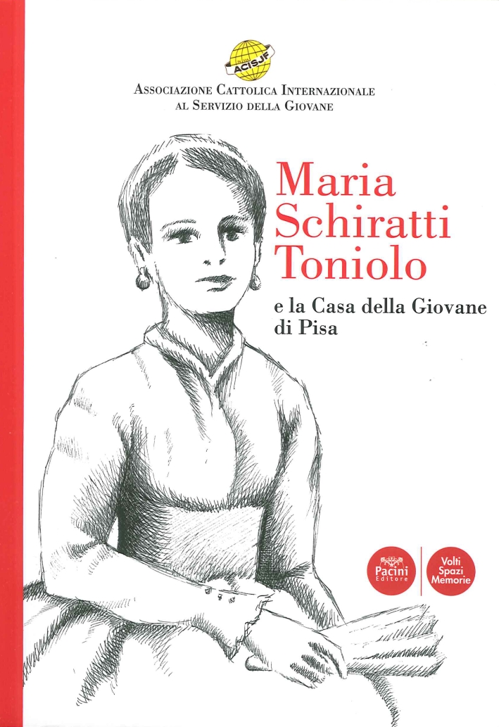 Maria Schiratti Toniolo e la casa della giovane di Pisa Maria Schiratti Toniolo e la casa della giovane di Pisa
