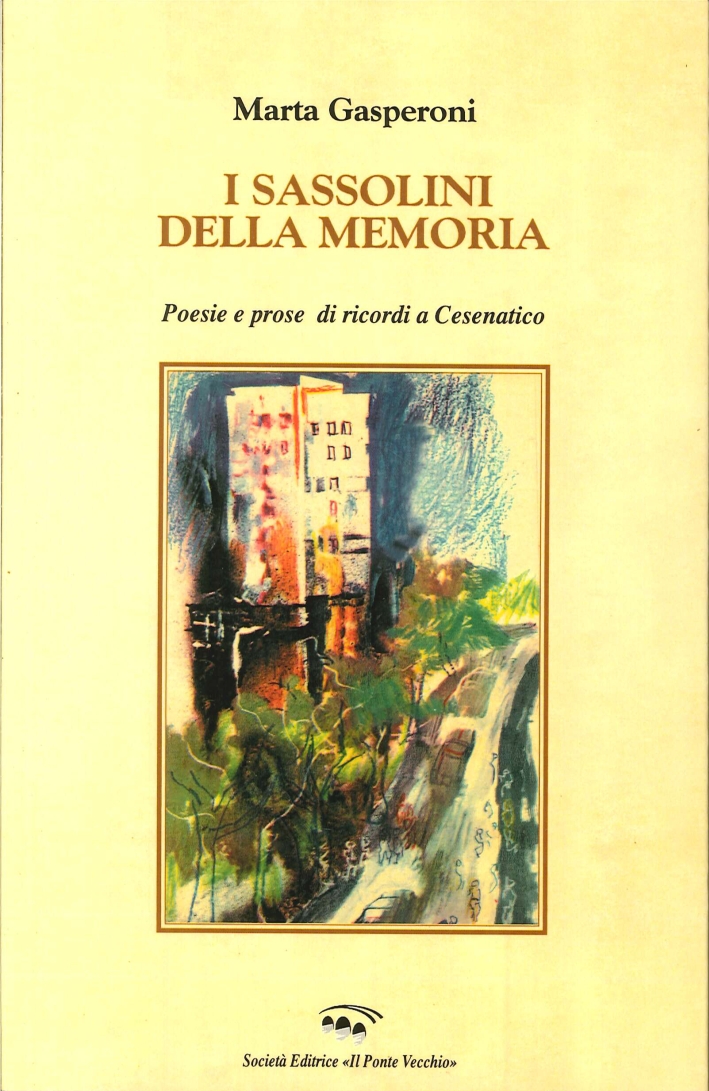 I Sassolini della Memoria. Poesie e Prose di Ricordi a Cesenatico I Sassolini della Memoria. Poesie e Prose di Ricordi a Cesenatico