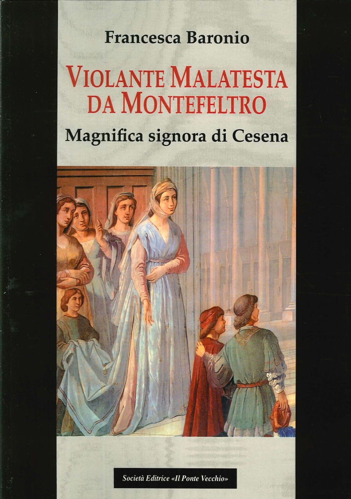 Violante Malatesta da Montefeltro, magnifica signora di Cesena Violante Malatesta da Montefeltro, magnifica signora di Cesena