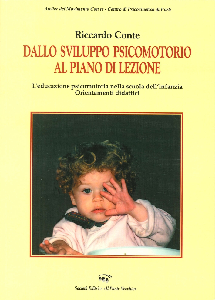 Dallo Sviluppo Psicomotorio al Piano di Lezione. L'Educazione Psicomotoria nella Scuola dell'Infanzia. Orientamenti Didattici Dallo Sviluppo Psicomotorio al Piano di Lezione. L'Educazione Psicomotoria nella Scuola dell'Infanzia. Orientamenti Didattici