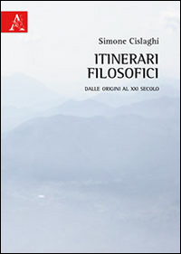 Itinerari filosofici. Dalle origini al XXI secolo Itinerari filosofici. Dalle origini al XXI secolo