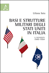 Basi e strutture militari degli Stati Uniti in Italia. Il negoziato, 1949-1954 Basi e strutture militari degli Stati Uniti in Italia. Il negoziato, 1949-1954