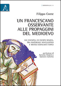 Un francescano osservante alle propaggini del Medioevo. Gli exempla di Iacopo Mazza. Tra materiale novellistico e motivi edificanti topici Un francescano osservante alle propaggini del Medioevo. Gli exempla di Iacopo Mazza. Tra materiale novellistico e motivi edificanti topici