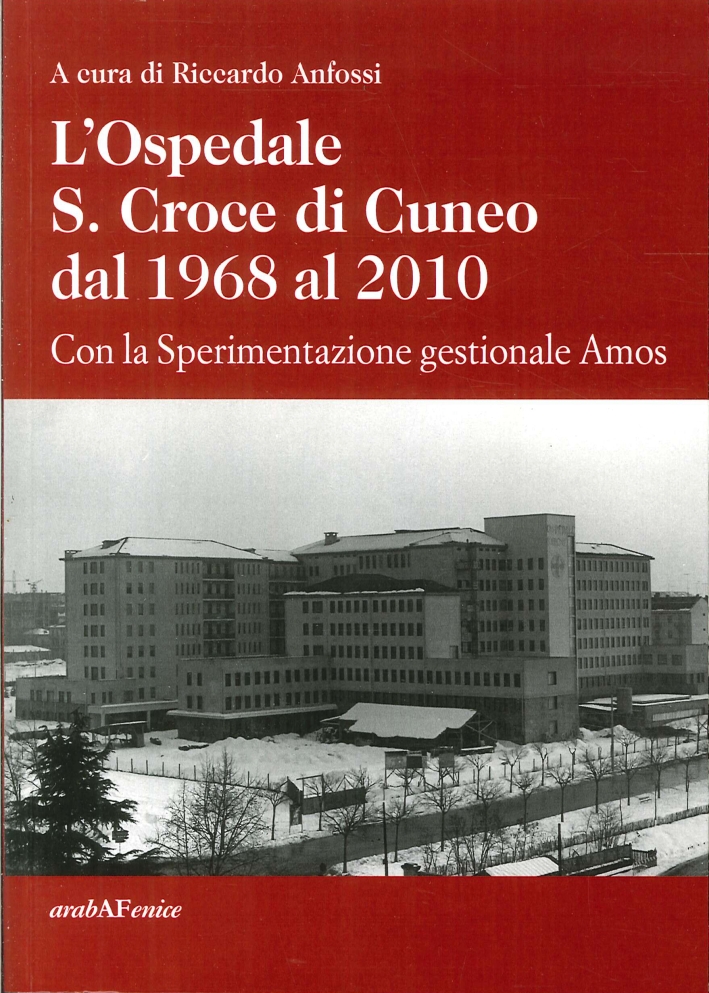 L'ospedale S. Croce di Cuneo dal 1968 al 2010. Con la sperimentazione gestionale Amos L'ospedale S. Croce di Cuneo dal 1968 al 2010. Con la sperimentazione gestionale Amos