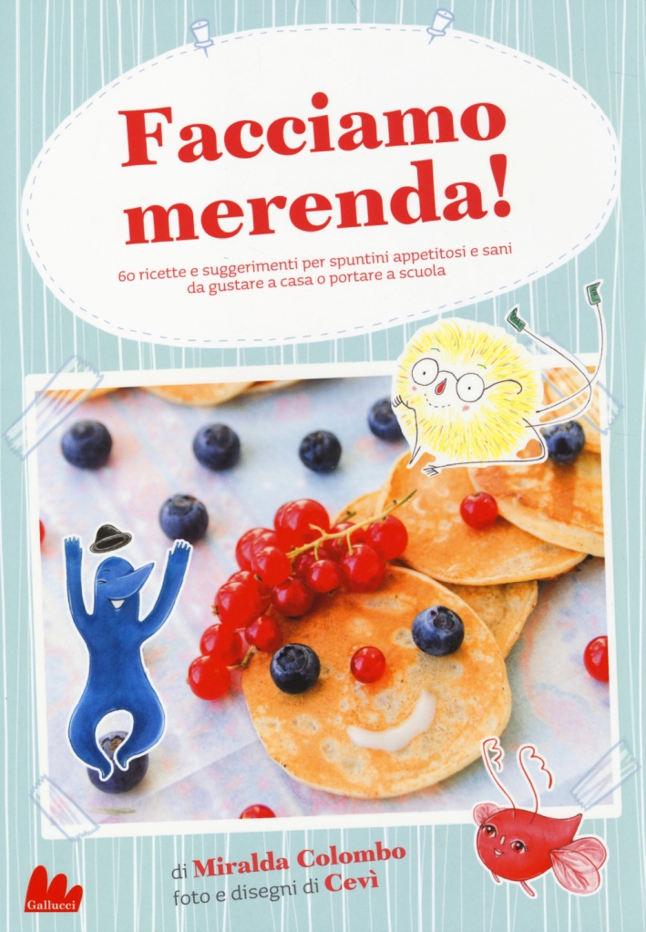 Facciamo Merenda! 60 Ricette e Suggerimenti per Spuntini Appetitosi e Sani Da Gustare a Casa o Portare a Scuola Facciamo Merenda! 60 Ricette e Suggerimenti per Spuntini Appetitosi e Sani Da Gustare a Casa o Portare a Scuola
