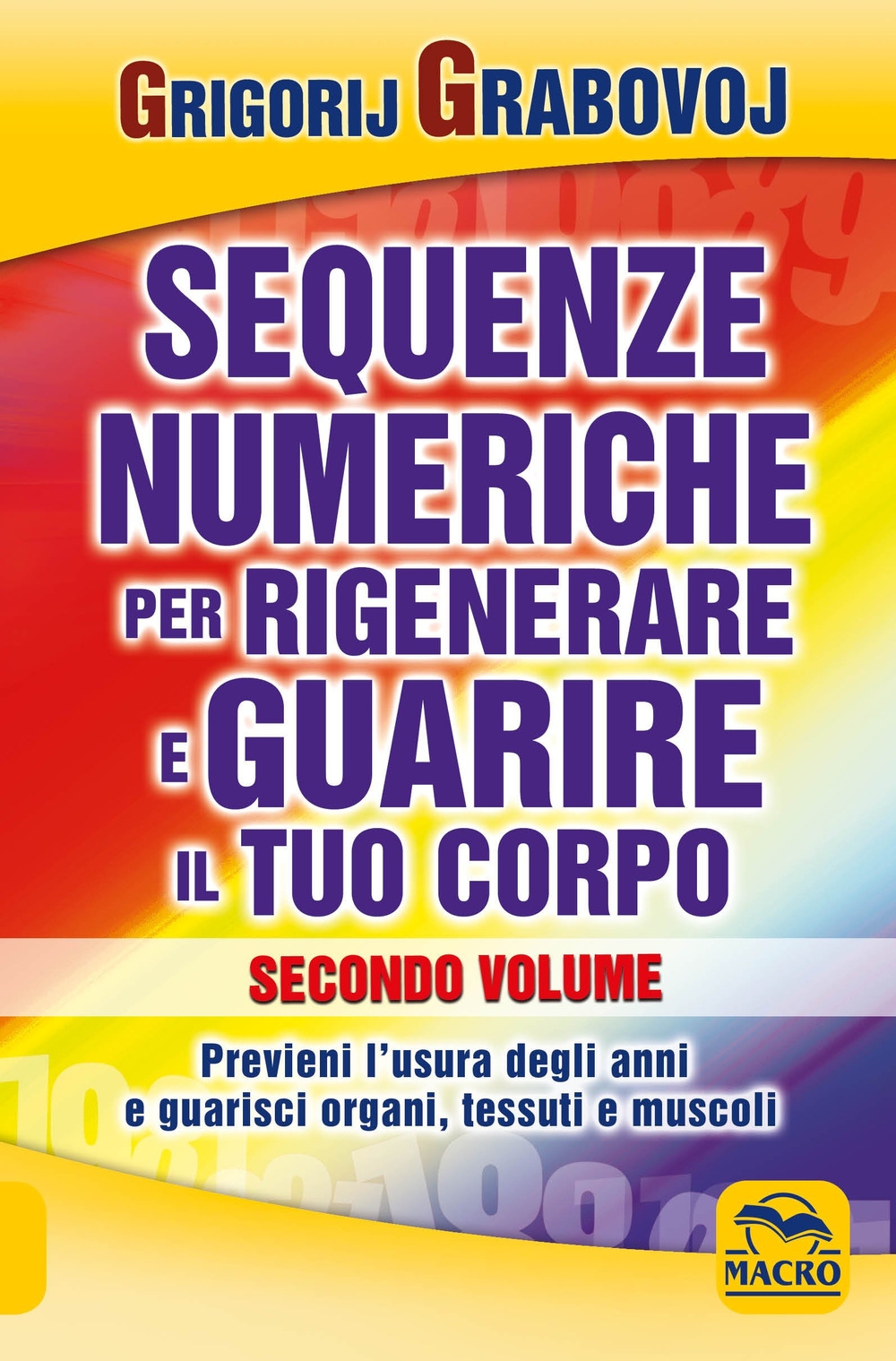 Sequenze numeriche per rigenerare e guarire il tuo corpo. Vol. 2. Sequenze numeriche per rigenerare e guarire il tuo corpo. Vol. 2.