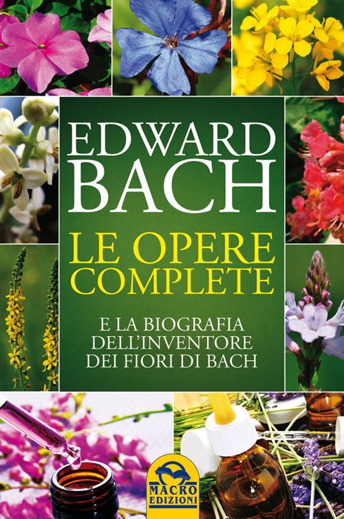 Le opere complete e la biografia dell'inventore dei fiori di Bach. Le opere complete e la biografia dell'inventore dei fiori di Bach.