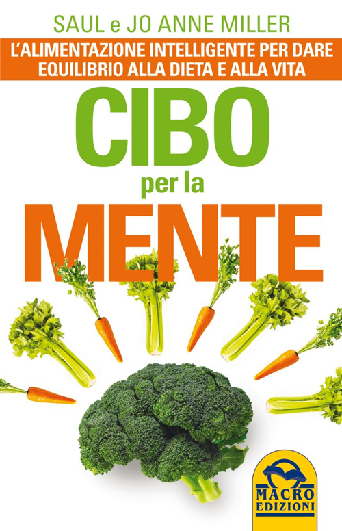Cibo per la mente. L'alimentazione intelligente per dare equilibrio alla dieta e alla vita Cibo per la mente. L'alimentazione intelligente per dare equilibrio alla dieta e alla vita