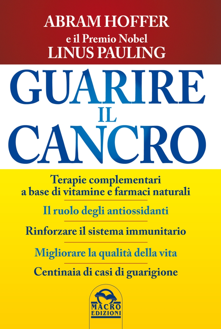 Guarire il Cancro. Terapie Complementari a Base di Vitamine e Farmaci Naturali Guarire il Cancro. Terapie Complementari a Base di Vitamine e Farmaci Naturali